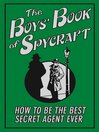 The Boys' Book of Spycraft (eBook): How to Be the Best Secret Agent Ever
